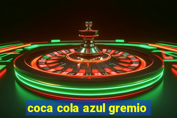 coca cola azul gremio